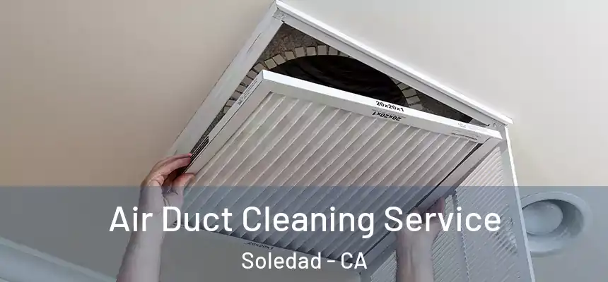  Air Duct Cleaning Service Soledad - CA