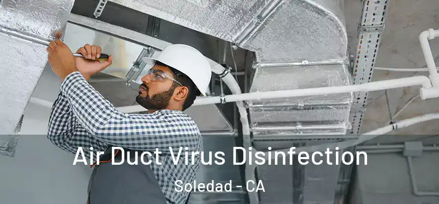 Air Duct Virus Disinfection Soledad - CA