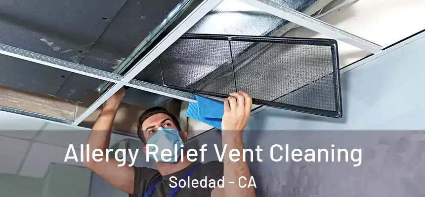  Allergy Relief Vent Cleaning Soledad - CA