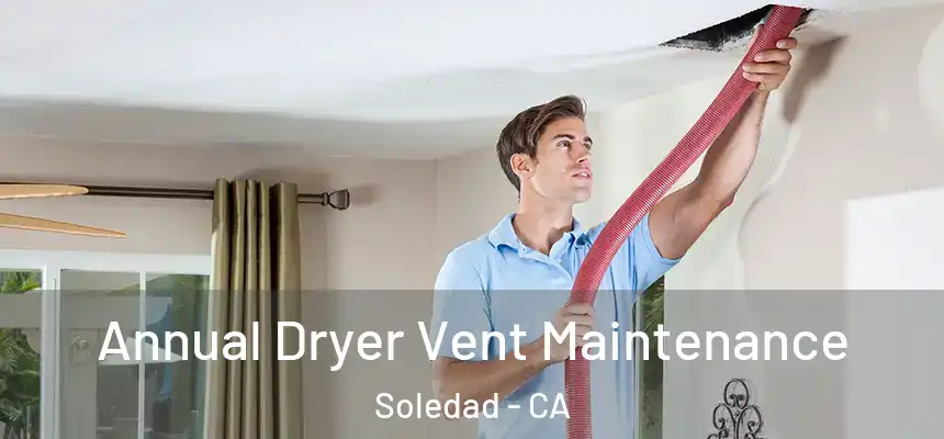  Annual Dryer Vent Maintenance Soledad - CA