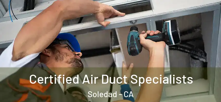  Certified Air Duct Specialists Soledad - CA