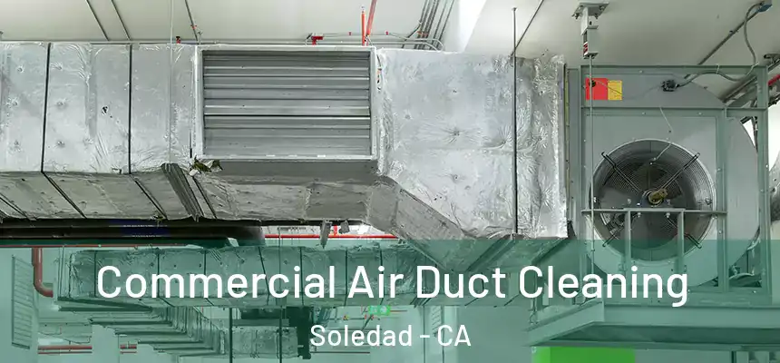 Commercial Air Duct Cleaning Soledad - CA