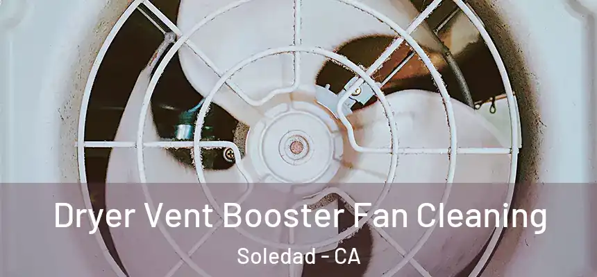 Dryer Vent Booster Fan Cleaning Soledad - CA