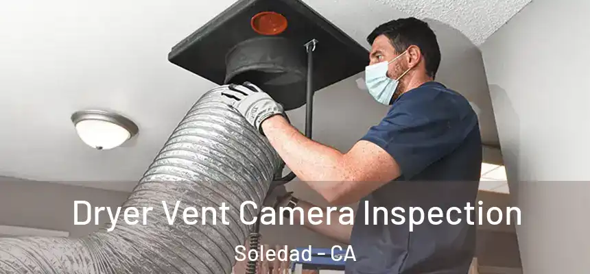  Dryer Vent Camera Inspection Soledad - CA