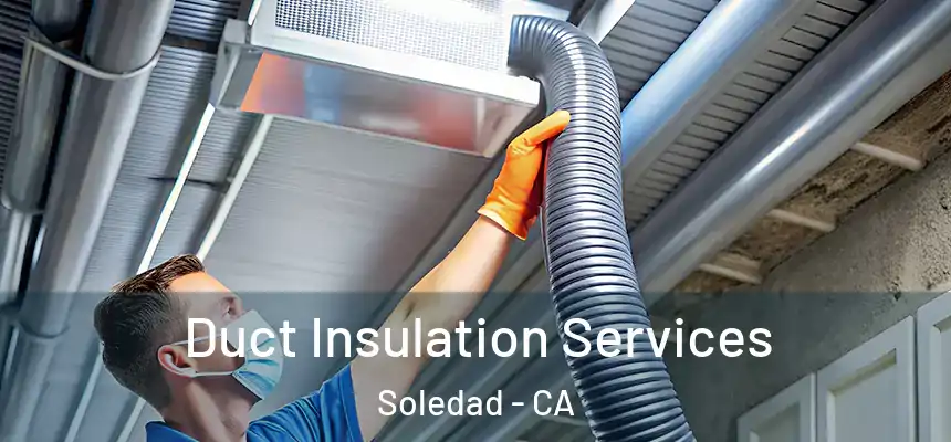 Duct Insulation Services Soledad - CA