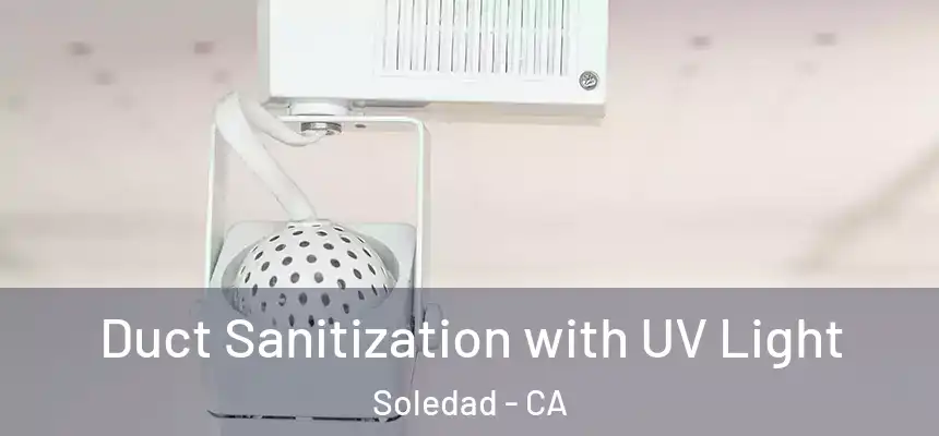 Duct Sanitization with UV Light Soledad - CA