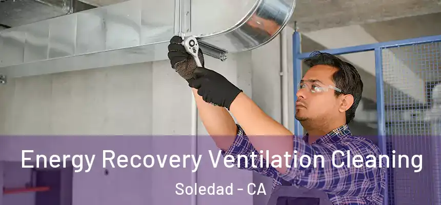 Energy Recovery Ventilation Cleaning Soledad - CA