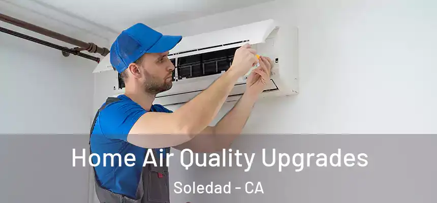  Home Air Quality Upgrades Soledad - CA