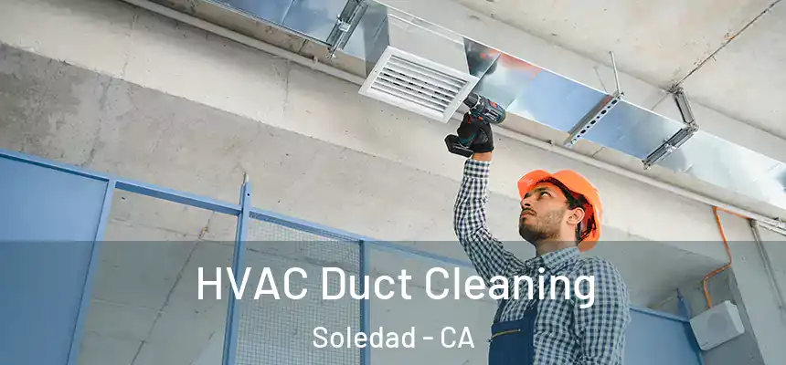 HVAC Duct Cleaning Soledad - CA