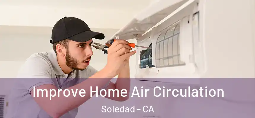 Improve Home Air Circulation Soledad - CA