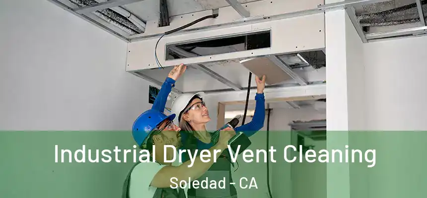 Industrial Dryer Vent Cleaning Soledad - CA