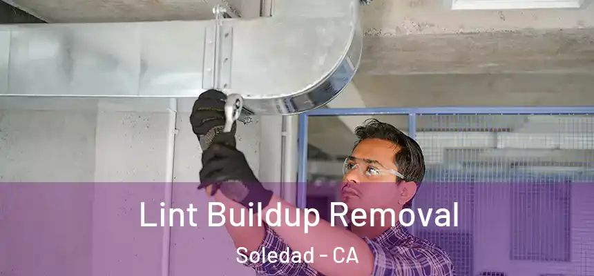 Lint Buildup Removal Soledad - CA