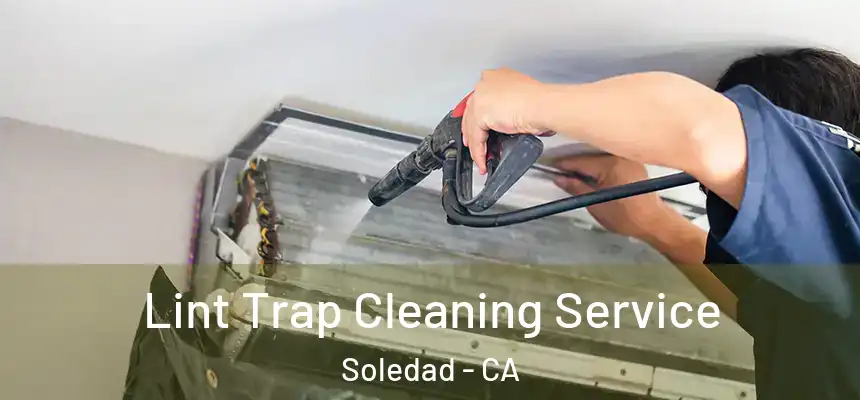 Lint Trap Cleaning Service Soledad - CA