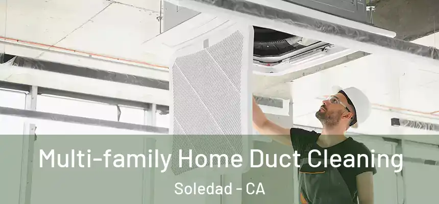 Multi-family Home Duct Cleaning Soledad - CA