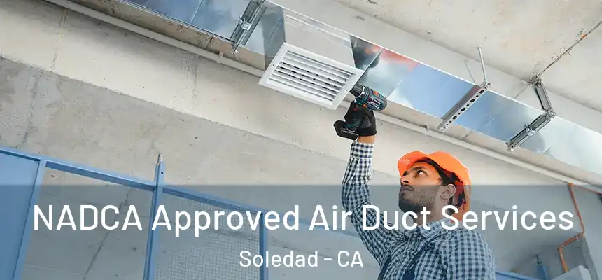  NADCA Approved Air Duct Services Soledad - CA