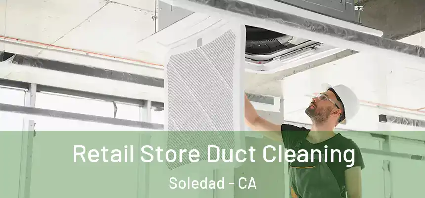  Retail Store Duct Cleaning Soledad - CA